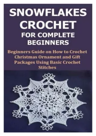 PDF SNOWFLAKES CROCHET FOR COMPLETE BEGINNERS: Beginners Guide on How to Cr
