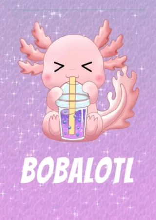 [PDF] READ] Free Axolotl Composition Notebook: Bobalotl Boba Tea Axolotl Co