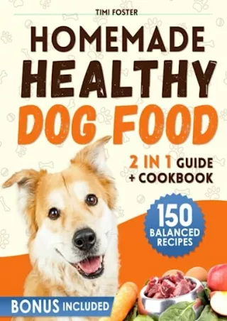 (PDF/DOWNLOAD) Homemade Healthy Dog Food: GUIDE   COOKBOOK with 150 Delicio
