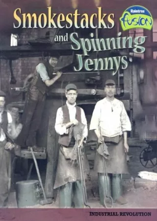 PDF KINDLE DOWNLOAD Smokestacks and Spinning Jennys: Industrial Revolution