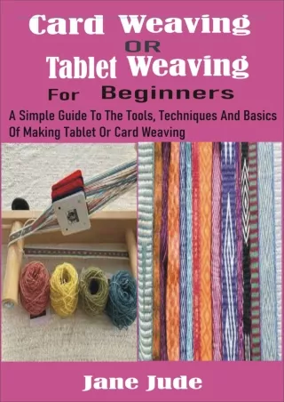 PDF Card Weaving OR Tablet Weaving For Beginners: A Simple Guide To The Too