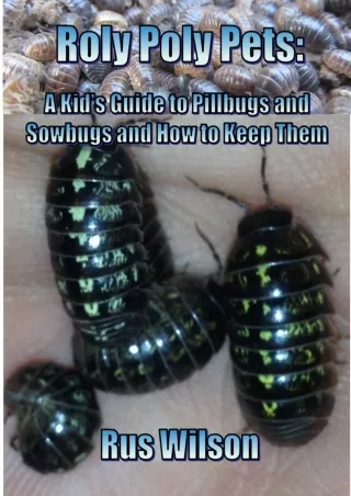 [PDF] DOWNLOAD FREE Roly Poly Pets: A Kid's Guide to Pillbugs and Sowbugs a