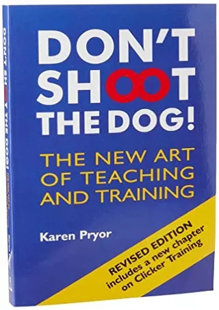 PDF/READ Don't Shoot the Dog! : The New Art of Teaching and Training full