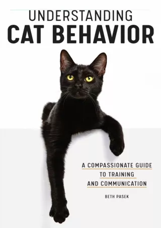 (PDF/DOWNLOAD) Understanding Cat Behavior: A Compassionate Guide to Trainin