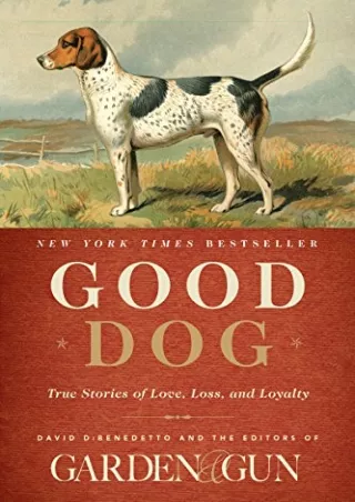 PDF BOOK DOWNLOAD Good Dog: True Stories of Love, Loss, and Loyalty (Garden