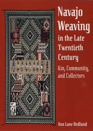 PDF KINDLE DOWNLOAD Navajo Weaving in the Late Twentieth Century: Kin, Comm