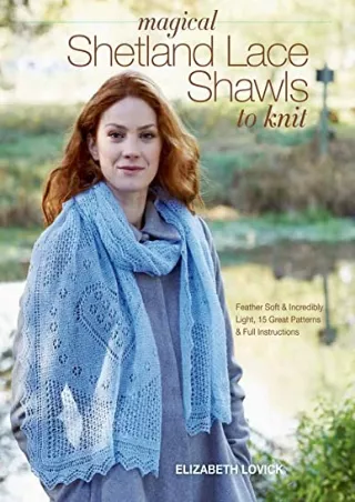 [PDF] READ Free Magical Shetland Lace Shawls to Knit: Feather Soft and Incr