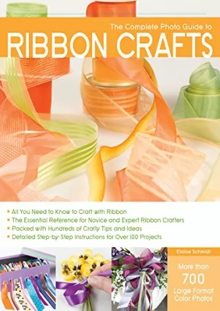 READ/DOWNLOAD The Complete Photo Guide to Ribbon Crafts: *All You Need to K