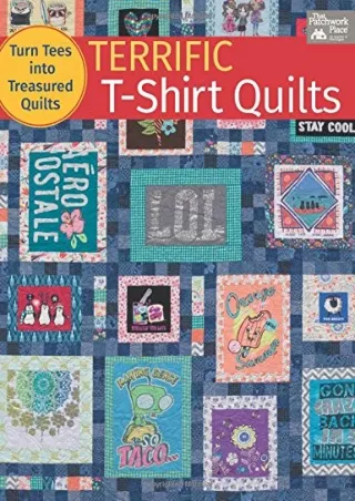 [PDF] READ Free Terrific T-Shirt Quilts: Turn Tees into Treasured Quilts fu