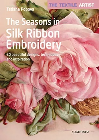 DOWNLOAD [PDF] Textile Artist: The Seasons in Silk Ribbon Embroidery, The: