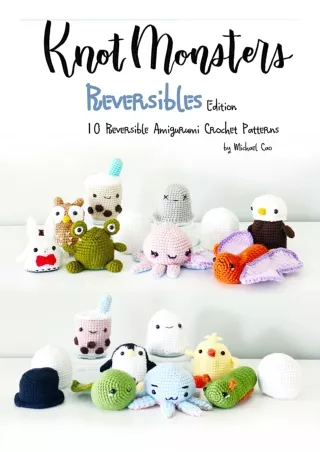 DOWNLOAD [PDF] Knotmonsters: Reversible edition: 10 Reversible Amigurumi Cr