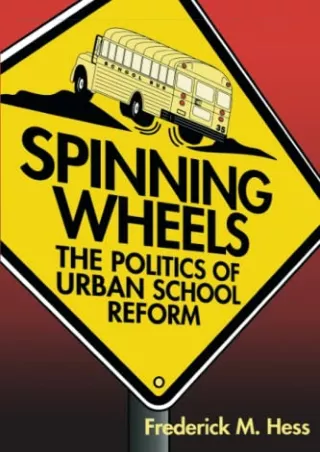 (PDF/DOWNLOAD) Spinning Wheels: The Politics of Urban School Reform ipad