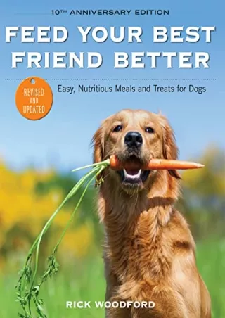 PDF Read Online Feed Your Best Friend Better, Revised Edition: Easy, Nutrit