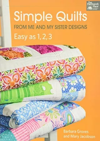 [PDF] READ Free Simple Quilts from Me and My Sister Designs: Easy as 1, 2,