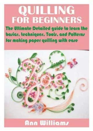 READ/DOWNLOAD QUILLING FOR BEGINNERS: The Ultimate Detailed guide to learn