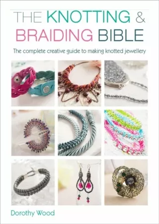 PDF Download The Knotting & Braiding Bible: A complete creative guide to ma