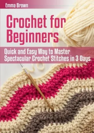[PDF] DOWNLOAD FREE Crochet for Beginners: Quick and Easy Way to Master Spe