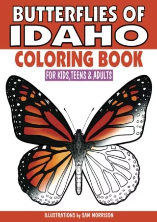 (PDF/DOWNLOAD) Butterflies of Idaho Coloring Book for Kids, Teens & Adults: