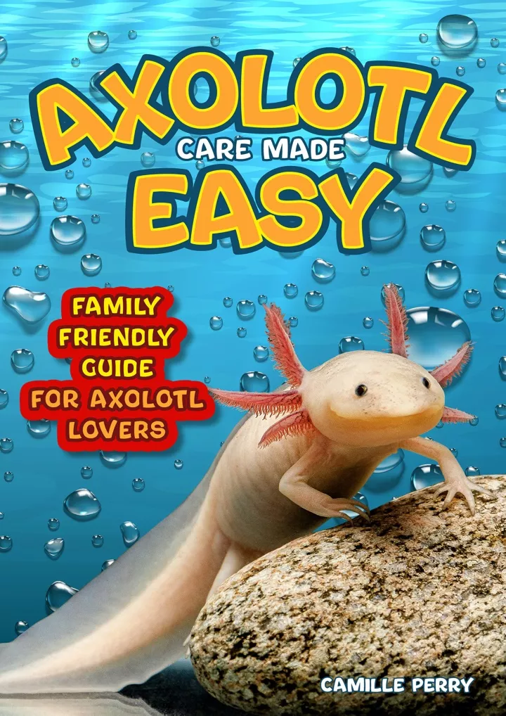 axolotl care made easy a family friendly guide