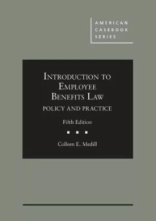 Full Pdf Introduction to Employee Benefits Law: Policy and Practice (American Casebook