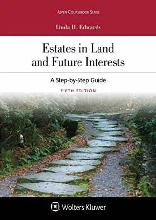Read Book Estates in Land and Future Interests: A Step-by-Step Guide (Aspen Coursebook)