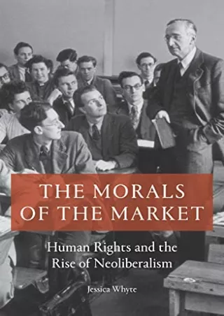 Read ebook [PDF] The Morals of the Market: Human Rights and the Rise of Neoliberalism