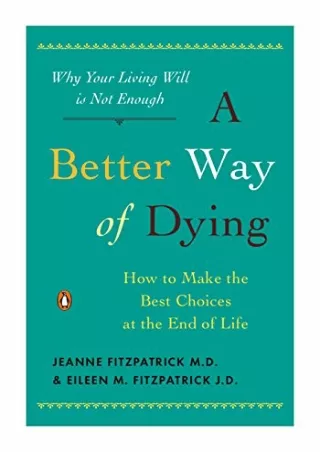 get [PDF] Download A Better Way of Dying: How to Make the Best Choices at the End of Life