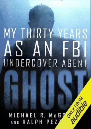 Full DOWNLOAD Ghost: My Thirty Years as an FBI Undercover Agent