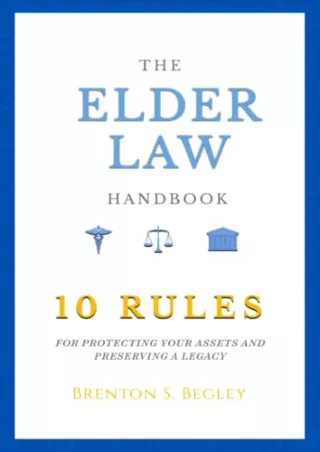 Read PDF  THE ELDER LAW HANDBOOK: The 10 Rules of Protecting Assets and Preserving a