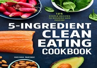 (PDF) 5-Ingredient Clean Eating Cookbook: 125 Simple Recipes to Nourish and Insp