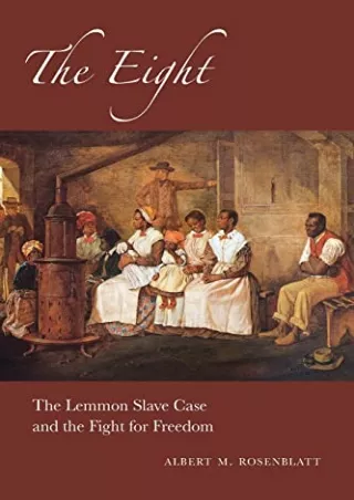 get [PDF] Download The Eight: The Lemmon Slave Case and the Fight for Freedom (The Excelsior
