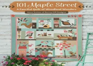 [PDF] 101 Maple Street: A Fanciful Quilt of Woodland Wonders Android