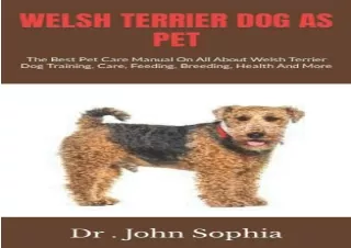 PDF WELSH TERRIER DOG AS PET: The Best Pet Care Manual On All About Welsh Terrie