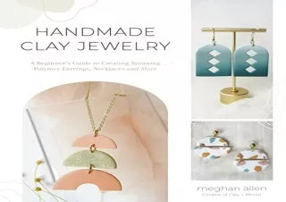 Download Handmade Clay Jewelry: A Beginnerâ€™s Guide to Creating Stunning Polyme