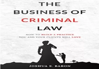 READ EBOOK [PDF] The Business of Criminal Law: How to Build a Criminal Defense Practice You and Your Clients Will Love