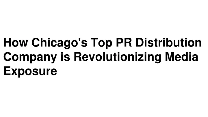 how chicago s top pr distribution company