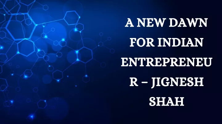 a new dawn for indian entrepreneur jignesh shah