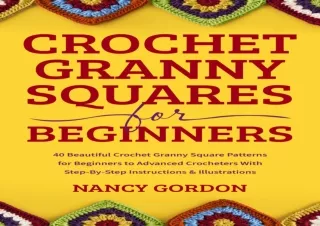 [PDF] Crochet Granny Squares For Beginners: 40 Beautiful Crochet Granny Square P