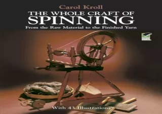 [PDF] The Whole Craft of Spinning: From the Raw Material to the Finished Yarn Ki