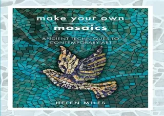 Download Make Your Own Mosaic Projects: Ancient Techniques to Contemporary Art I