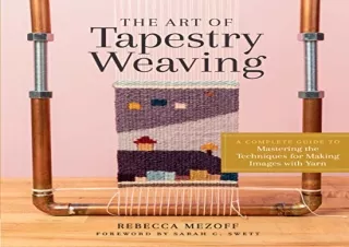Download The Art of Tapestry Weaving: A Complete Guide to Mastering the Techniqu