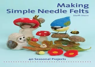 PDF Making Simple Needle Felts: 40 Seasonal Projects (Crafts and family Activiti