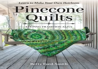[PDF] Pinecone Quilts: Keeping Tradition Alive, Learn to Make Your Own Heirloom