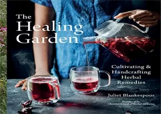 Download The Healing Garden: Cultivating and Handcrafting Herbal Remedies Full