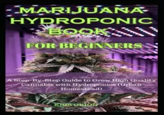 [PDF] MARIJUANA HYDROPONIC BOOK FOR BEGINNERS: A Step-By-Step Guide to Grow High