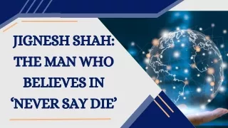 Jignesh Shah The Man Who Believes in ‘Never Say Die’