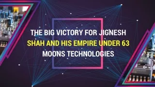 The big victory for Jignesh Shah and his empire under 63 moons technologies