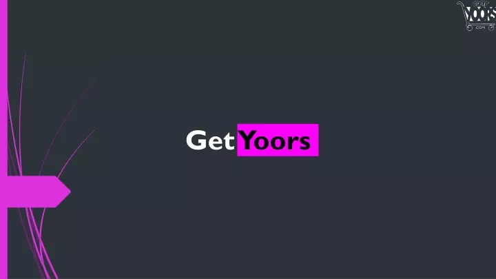 get yoors