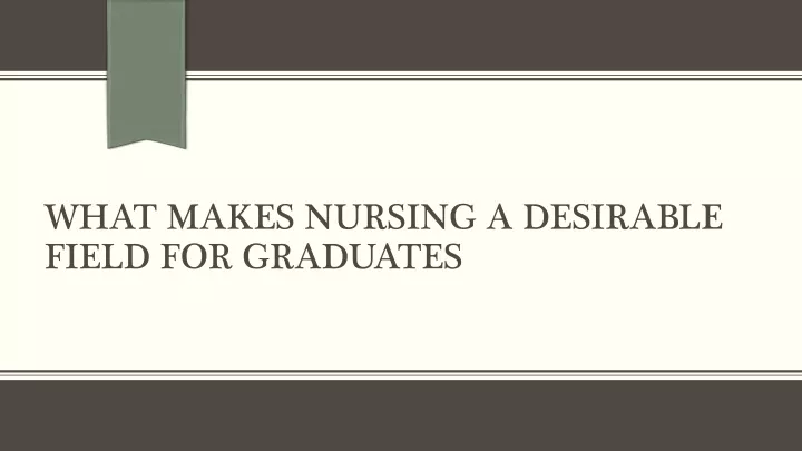 what makes nursing a desirable field for graduates
