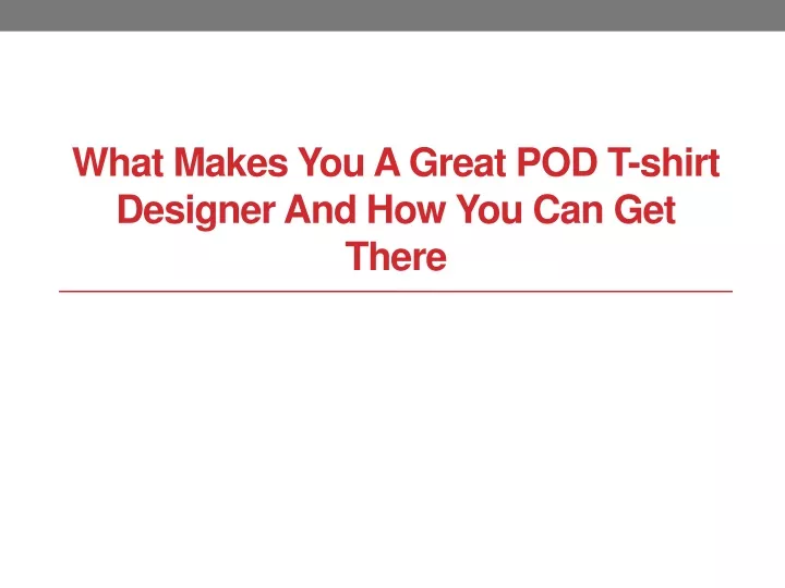 what makes you a great pod t shirt designer and how you can get there